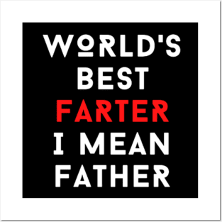 WORLD'S BEST FARTER I MEAN FATHER - FUNNY JOKE Posters and Art